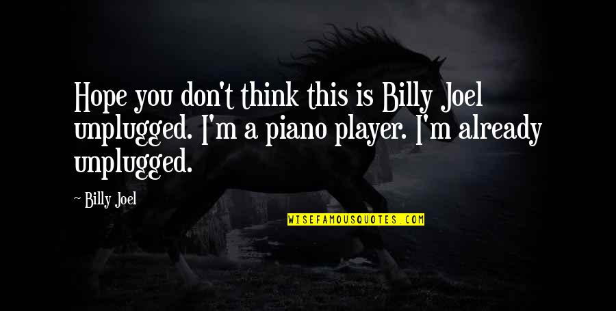 Piano Player Quotes By Billy Joel: Hope you don't think this is Billy Joel