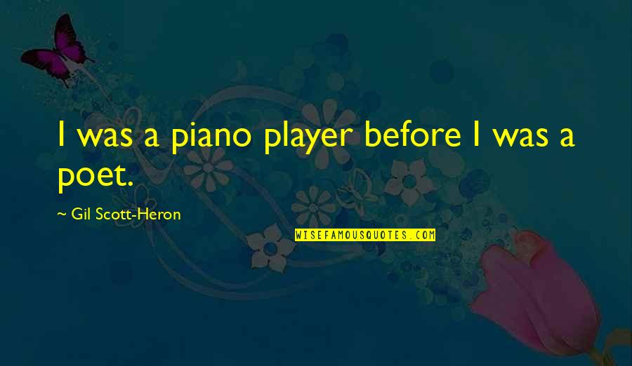Piano Player Quotes By Gil Scott-Heron: I was a piano player before I was