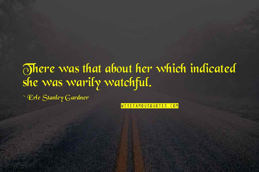 Piano Playing In The Awakening Quotes By Erle Stanley Gardner: There was that about her which indicated she Piano Playing In The Awakening Quotes By Erle Stanley Gardner: There was that about her which indicated she
