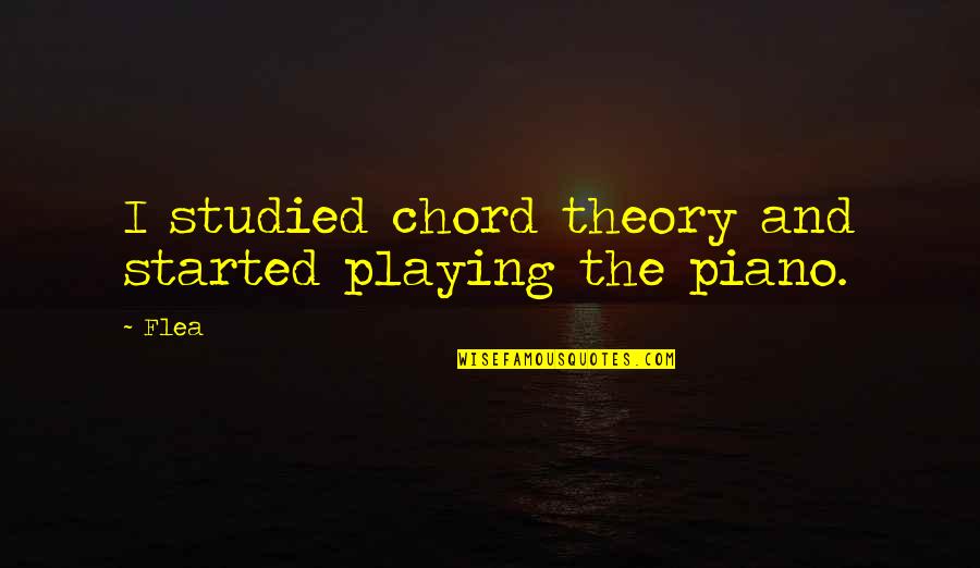 Piano Playing Quotes By Flea: I studied chord theory and started playing the