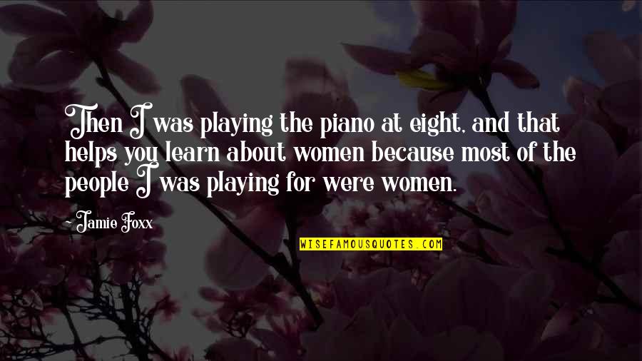 Piano Playing Quotes By Jamie Foxx: Then I was playing the piano at eight,