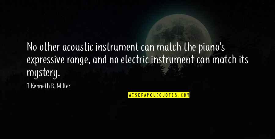 Piano Playing Quotes By Kenneth R. Miller: No other acoustic instrument can match the piano's