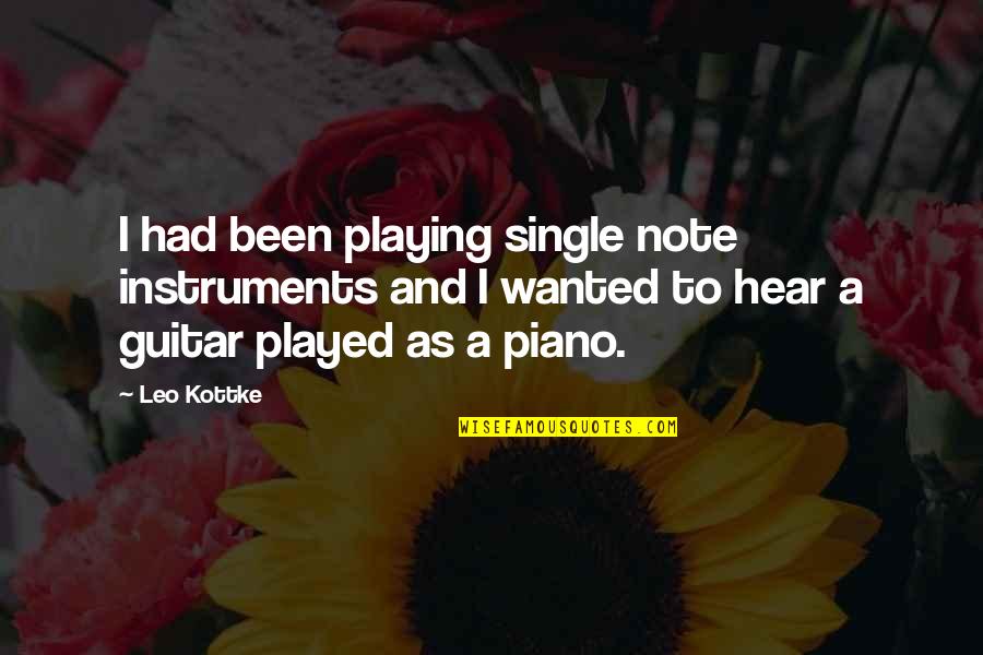 Piano Playing Quotes By Leo Kottke: I had been playing single note instruments and