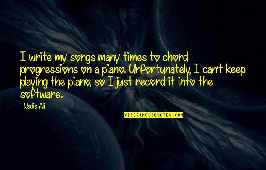Piano Playing Quotes By Nadia Ali: I write my songs many times to chord