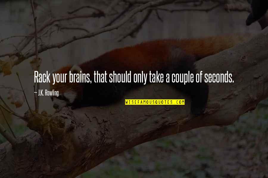 Piano Tuning Quotes By J.K. Rowling: Rack your brains, that should only take a