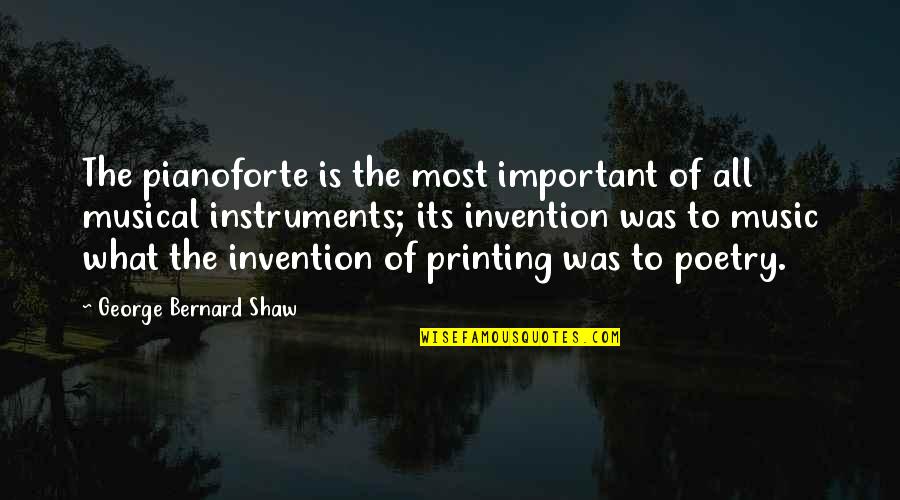 Pianoforte Quotes By George Bernard Shaw: The pianoforte is the most important of all