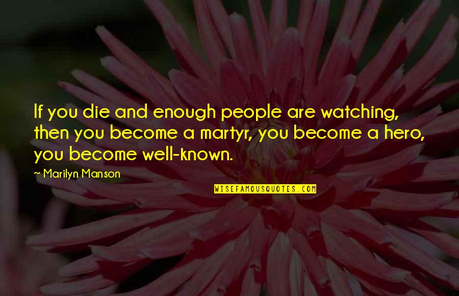 Pianoforte Quotes By Marilyn Manson: If you die and enough people are watching,