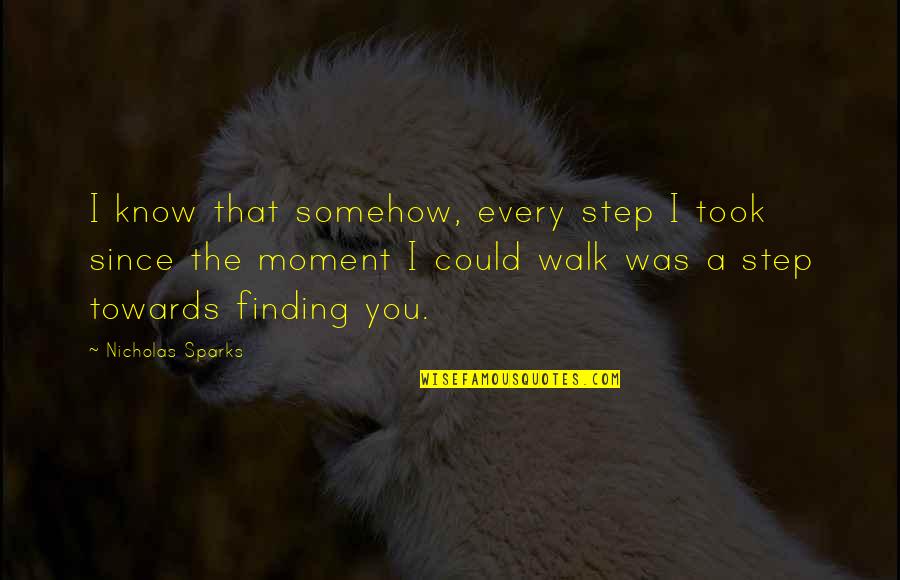 Pianoforte Quotes By Nicholas Sparks: I know that somehow, every step I took