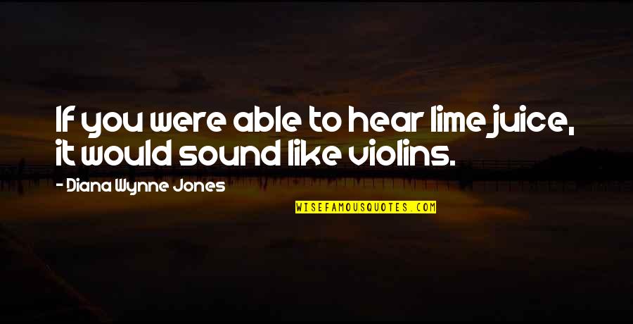 Pianote Quotes By Diana Wynne Jones: If you were able to hear lime juice,