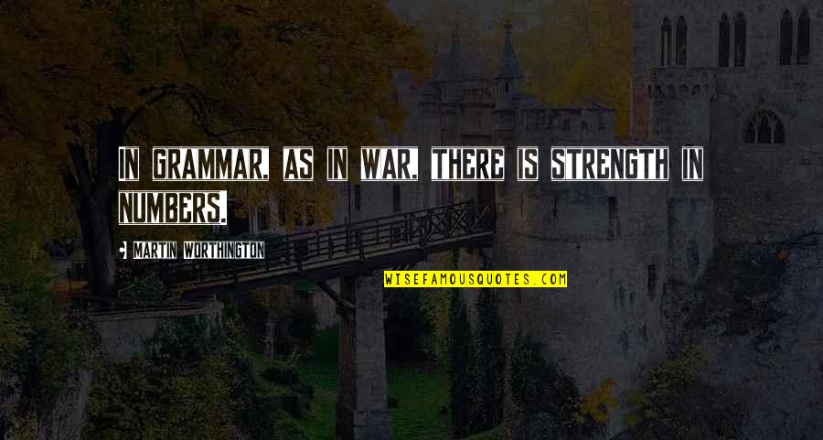 Piante Da Quotes By Martin Worthington: In grammar, as in war, there is strength Piante Da Quotes By Martin Worthington: In grammar, as in war, there is strength