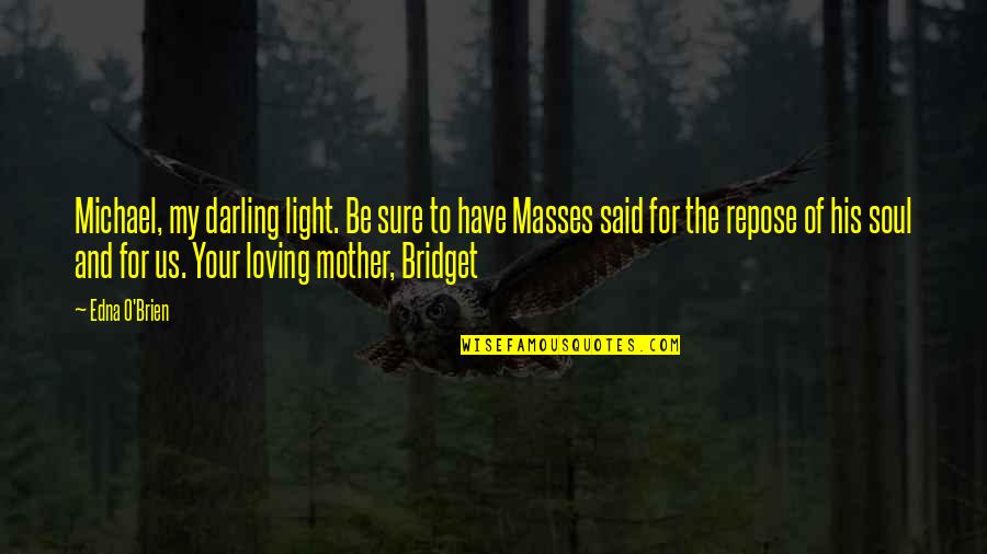Piantedosi Rowing Quotes By Edna O'Brien: Michael, my darling light. Be sure to have Piantedosi Rowing Quotes By Edna O'Brien: Michael, my darling light. Be sure to have