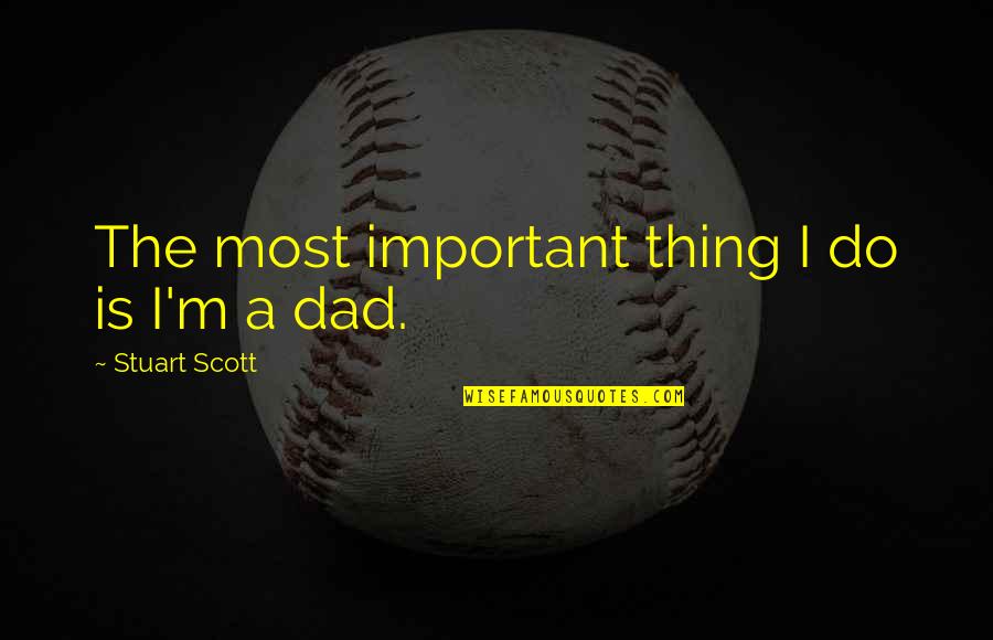 Piantone Quotes By Stuart Scott: The most important thing I do is I'm Piantone Quotes By Stuart Scott: The most important thing I do is I'm