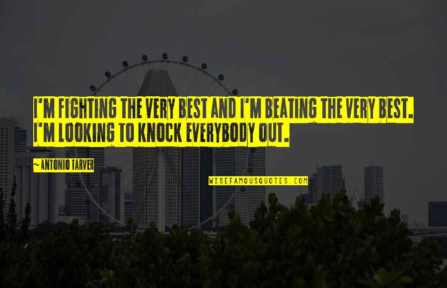 Pianura New Collection Quotes By Antonio Tarver: I'm fighting the very best and I'm beating