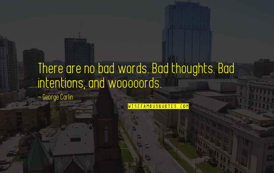 Piaski Gmina Quotes By George Carlin: There are no bad words. Bad thoughts. Bad