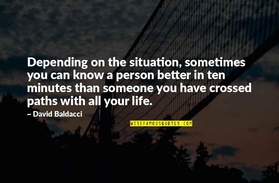 Piastra Glastonbury Quotes By David Baldacci: Depending on the situation, sometimes you can know Piastra Glastonbury Quotes By David Baldacci: Depending on the situation, sometimes you can know