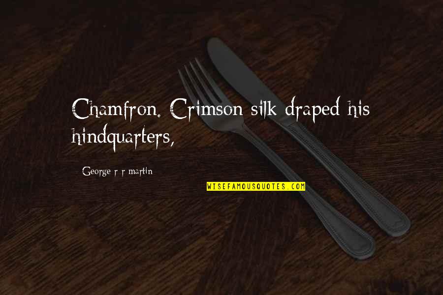 Piata Muncii Quotes By George R R Martin: Chamfron. Crimson silk draped his hindquarters,