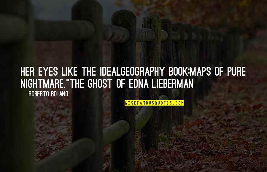 Piata Victoriei Quotes By Roberto Bolano: Her eyes like the idealgeography book:maps of pure