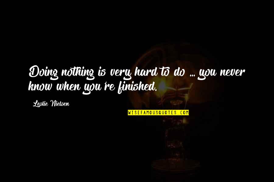 Piatas Cumpleaos Quotes By Leslie Nielsen: Doing nothing is very hard to do ...