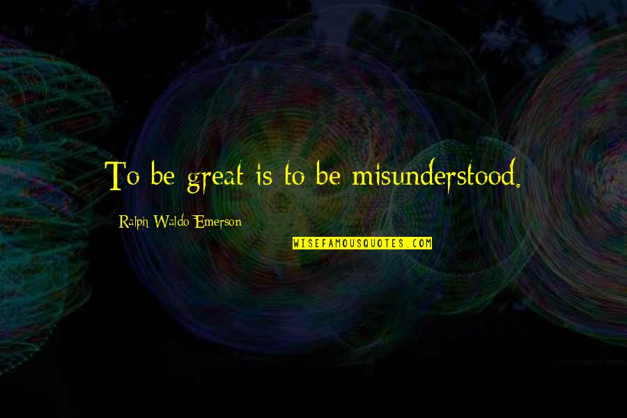 Piatas De Rap Quotes By Ralph Waldo Emerson: To be great is to be misunderstood.
