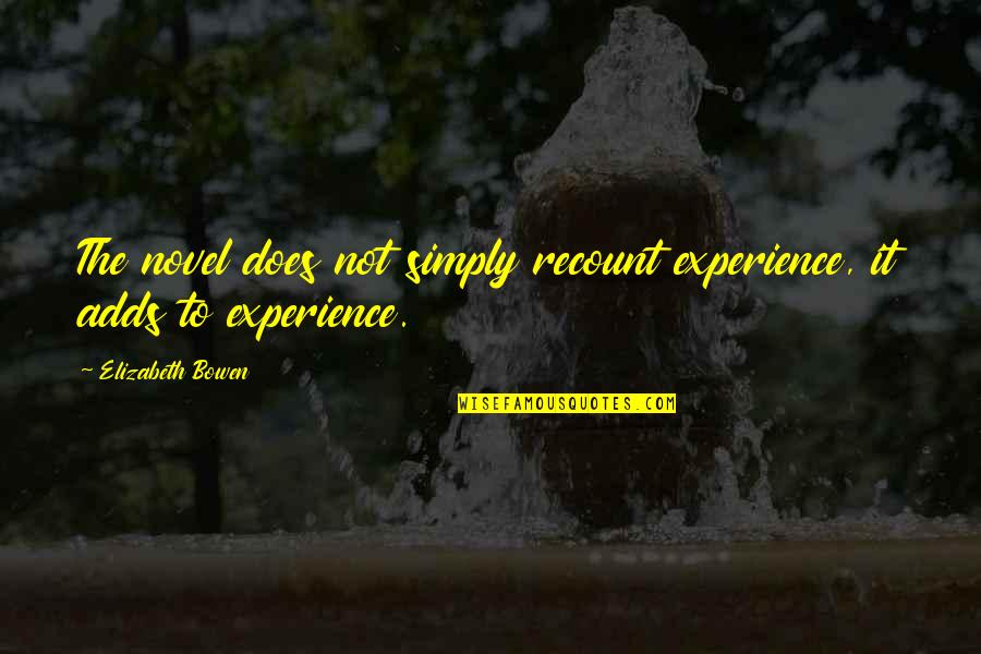 Piatas De Unicornio Quotes By Elizabeth Bowen: The novel does not simply recount experience, it Piatas De Unicornio Quotes By Elizabeth Bowen: The novel does not simply recount experience, it