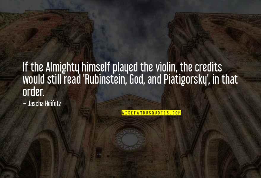 Piatigorsky Quotes By Jascha Heifetz: If the Almighty himself played the violin, the