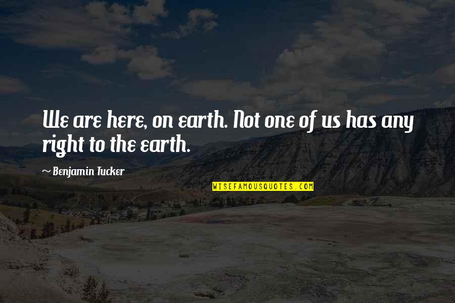 Piatkowski Nebraska Quotes By Benjamin Tucker: We are here, on earth. Not one of Piatkowski Nebraska Quotes By Benjamin Tucker: We are here, on earth. Not one of