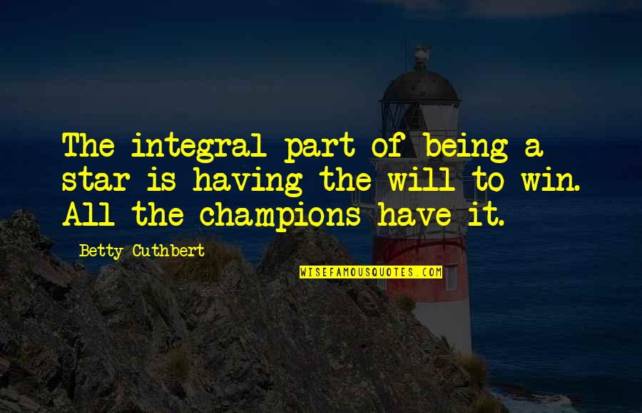 Piatra Online Quotes By Betty Cuthbert: The integral part of being a star is Piatra Online Quotes By Betty Cuthbert: The integral part of being a star is