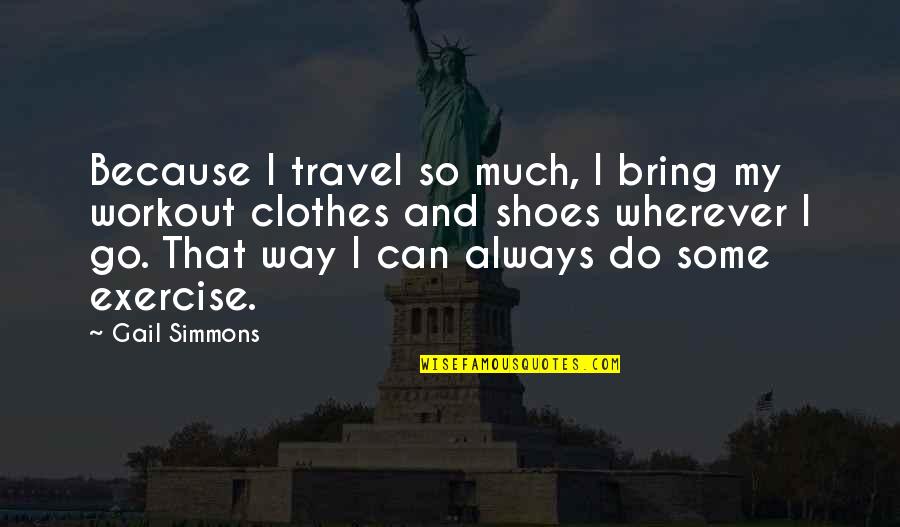 Piattaforma Quotes By Gail Simmons: Because I travel so much, I bring my