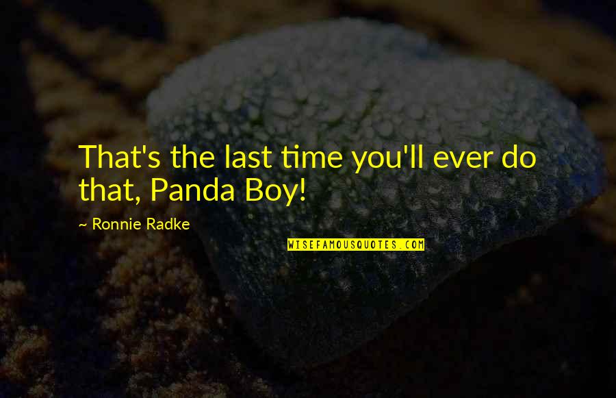 Piatti Mill Quotes By Ronnie Radke: That's the last time you'll ever do that, Piatti Mill Quotes By Ronnie Radke: That's the last time you'll ever do that,