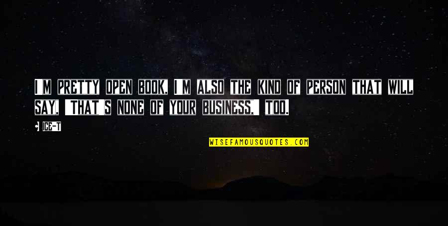 Piatto Bakery Quotes By Ice-T: I'm pretty open book, I'm also the kind Piatto Bakery Quotes By Ice-T: I'm pretty open book, I'm also the kind