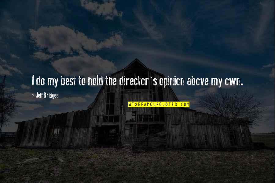 Piazza Del Popolo Quotes By Jeff Bridges: I do my best to hold the director's Piazza Del Popolo Quotes By Jeff Bridges: I do my best to hold the director's
