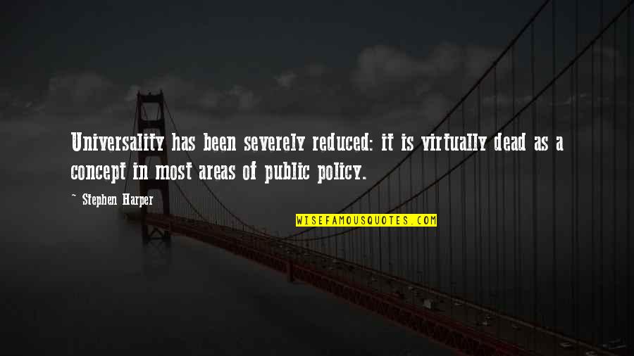 Piazza Del Popolo Quotes By Stephen Harper: Universality has been severely reduced: it is virtually