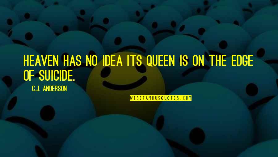 Piazza Di Spagna Quotes By C.J. Anderson: Heaven has no idea its Queen is on Piazza Di Spagna Quotes By C.J. Anderson: Heaven has no idea its Queen is on