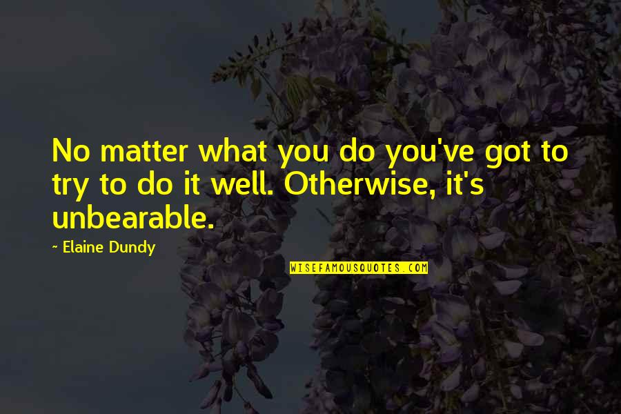 Piazza Di Spagna Quotes By Elaine Dundy: No matter what you do you've got to