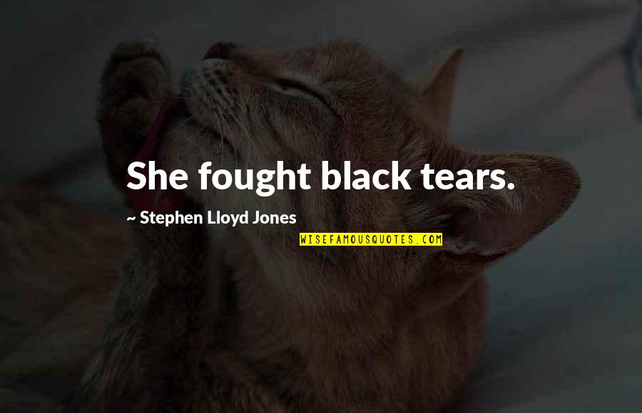 Piazza Di Spagna Quotes By Stephen Lloyd Jones: She fought black tears. Piazza Di Spagna Quotes By Stephen Lloyd Jones: She fought black tears.