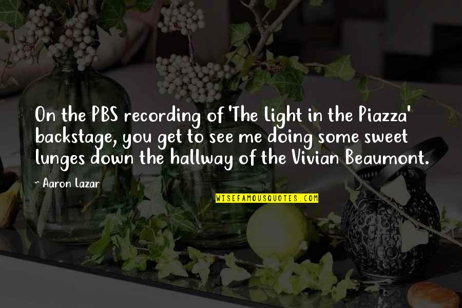 Piazza Quotes By Aaron Lazar: On the PBS recording of 'The Light in Piazza Quotes By Aaron Lazar: On the PBS recording of 'The Light in