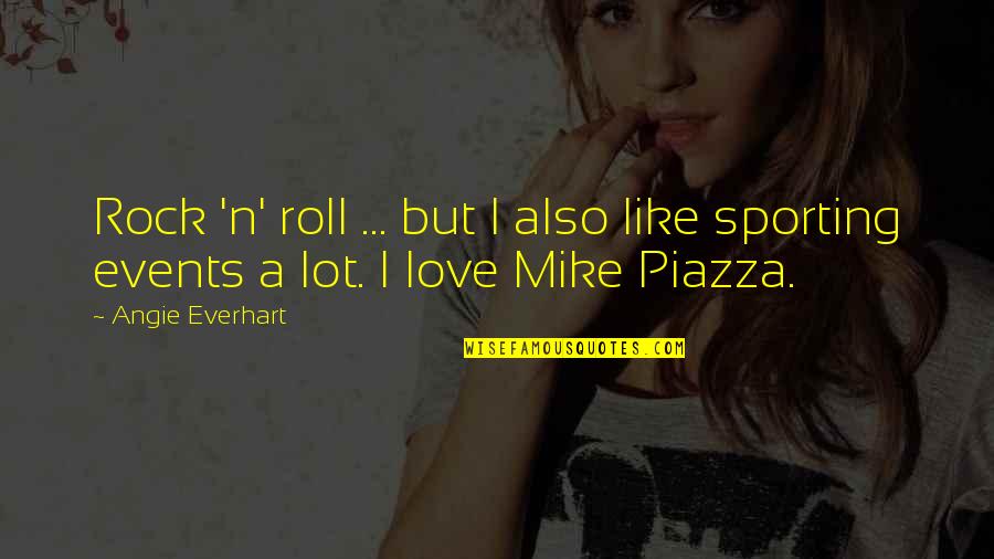 Piazza Quotes By Angie Everhart: Rock 'n' roll ... but I also like