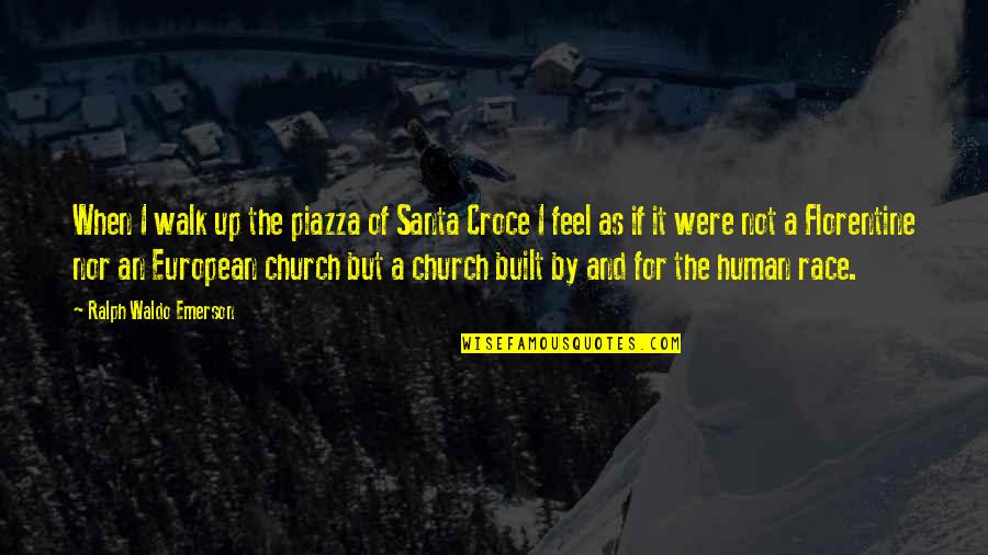 Piazza Quotes By Ralph Waldo Emerson: When I walk up the piazza of Santa Piazza Quotes By Ralph Waldo Emerson: When I walk up the piazza of Santa