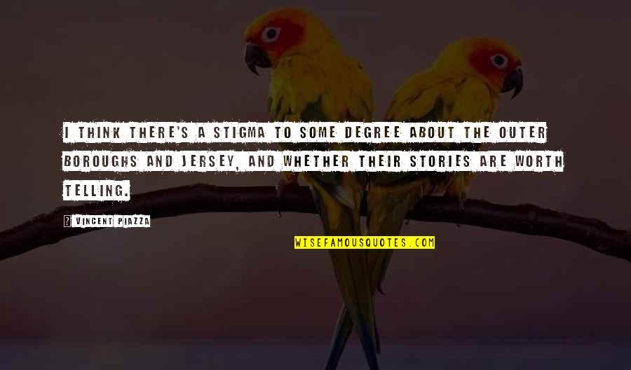 Piazza Quotes By Vincent Piazza: I think there's a stigma to some degree Piazza Quotes By Vincent Piazza: I think there's a stigma to some degree