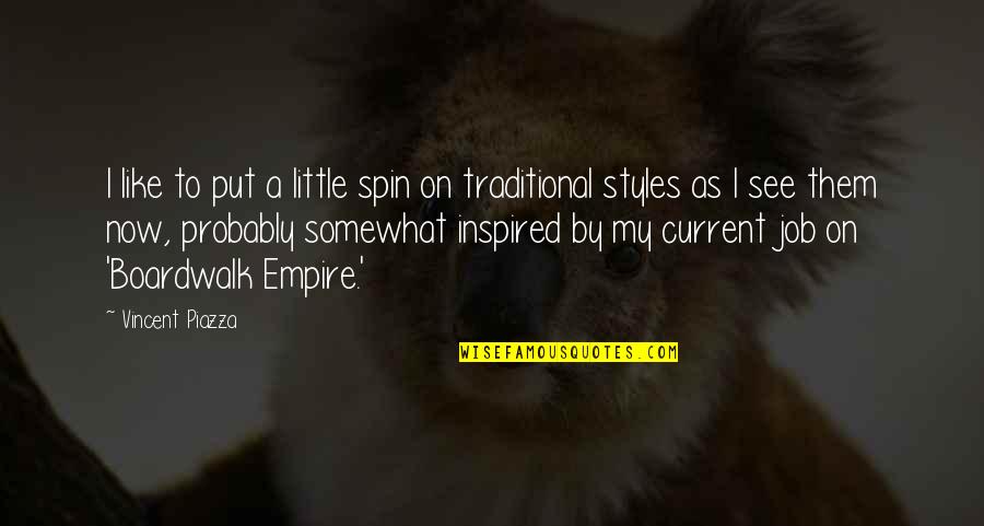 Piazza Quotes By Vincent Piazza: I like to put a little spin on
