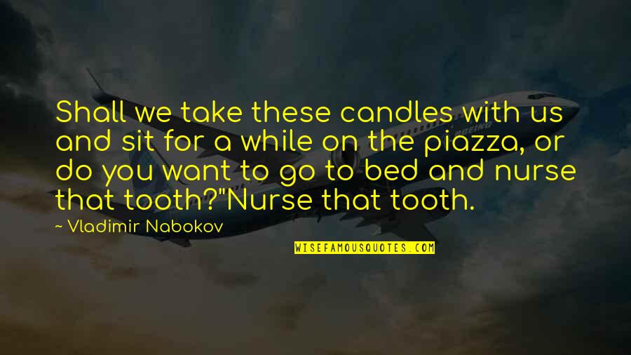 Piazza Quotes By Vladimir Nabokov: Shall we take these candles with us and Piazza Quotes By Vladimir Nabokov: Shall we take these candles with us and