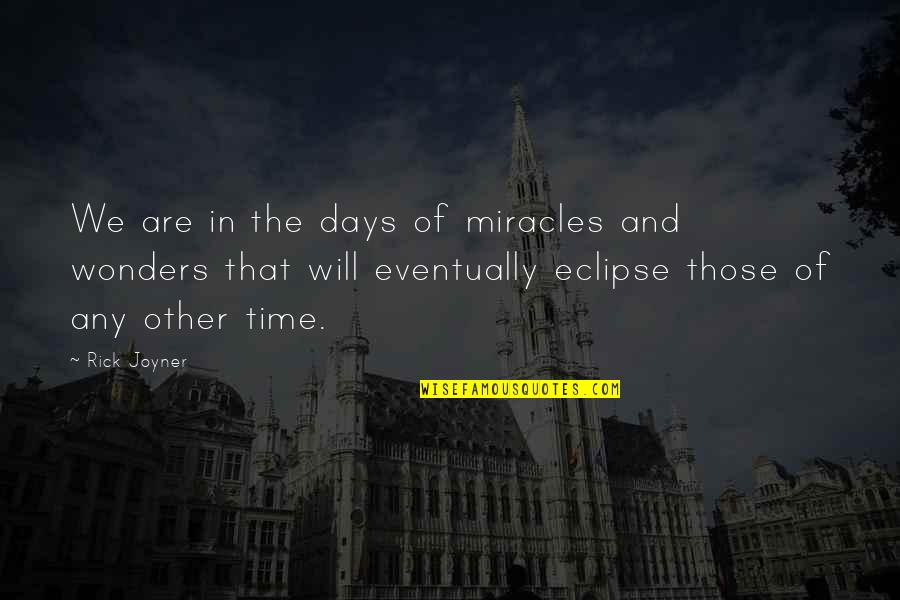 Piazzas Market Quotes By Rick Joyner: We are in the days of miracles and