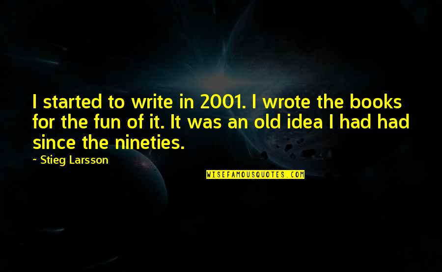 Piazzetta Of East Quotes By Stieg Larsson: I started to write in 2001. I wrote Piazzetta Of East Quotes By Stieg Larsson: I started to write in 2001. I wrote