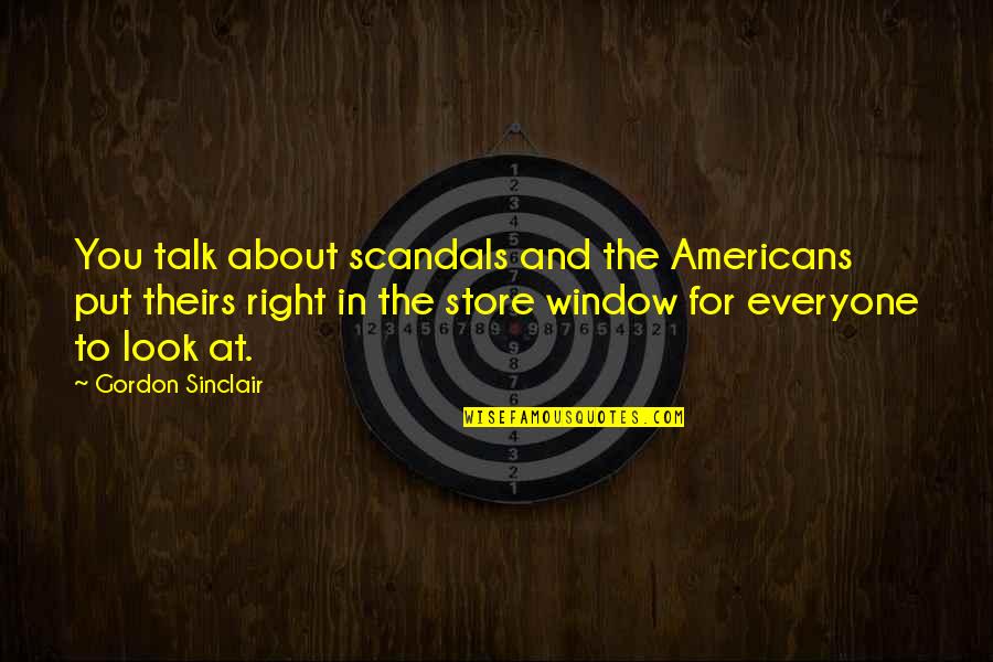 Pibb Quotes By Gordon Sinclair: You talk about scandals and the Americans put