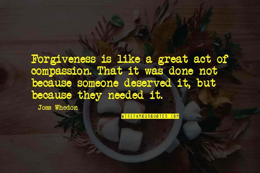 Pic Edit Quotes By Joss Whedon: Forgiveness is like a great act of compassion.