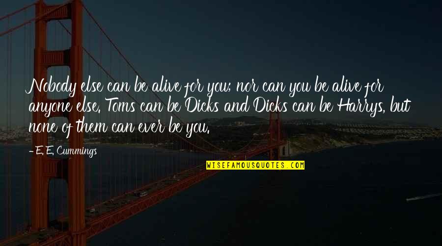 Pic N Quotes By E. E. Cummings: Nobody else can be alive for you; nor