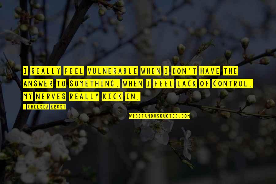 Pic Of Motivational Quotes By Chelsea Krost: I really feel vulnerable when I don't have Pic Of Motivational Quotes By Chelsea Krost: I really feel vulnerable when I don't have