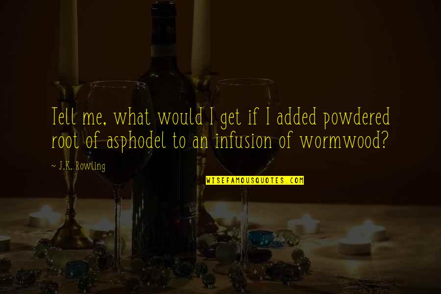 Pic Of Nice Quotes By J.K. Rowling: Tell me, what would I get if I