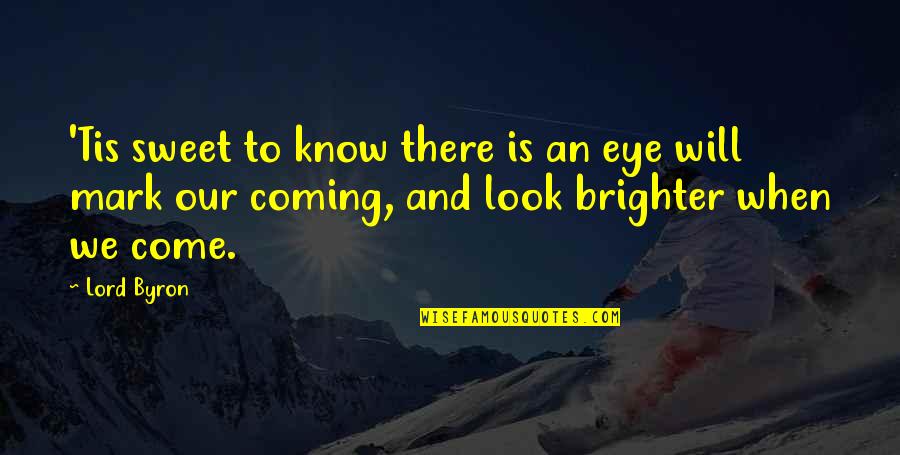 Pic Of Nice Quotes By Lord Byron: 'Tis sweet to know there is an eye