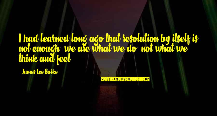 Pic Of Quotes By James Lee Burke: I had learned long ago that resolution by